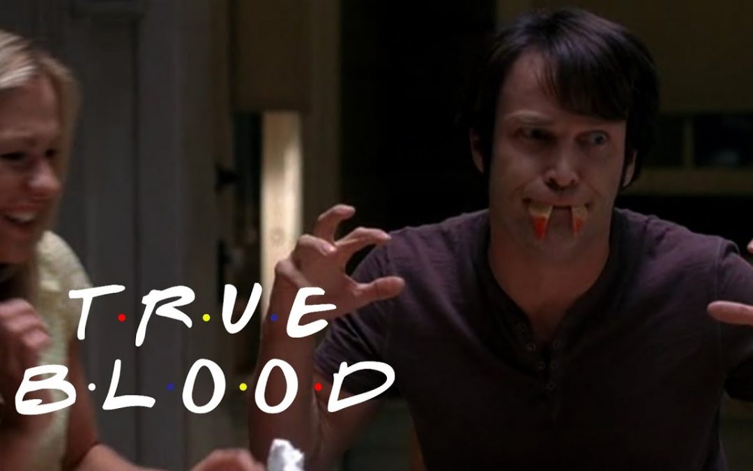 True Blood Meets Friends